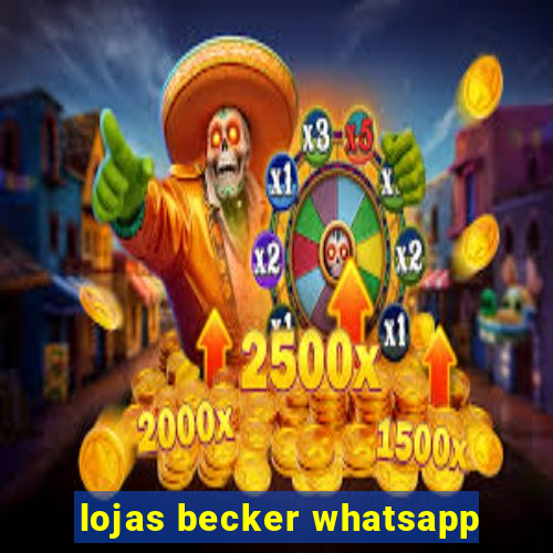 lojas becker whatsapp